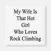 My Wife Is That Hot Girl Who Loves Rock Climbing Magnet