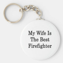 My Wife Is The Best Firefighter Keychains