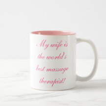My wife is the world's best massage therapist! coffee mugs