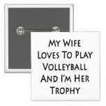 My Wife Loves To Play Volleyball And I'm Her Troph Pinback Button