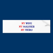 My Wife, My Soldier, My Hero bumper stickers
