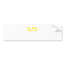 My Wife Said No Bumper Stickers