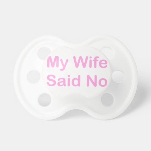 My Wife Said No In A Baby Pink Font Pacifier Zazzle pic