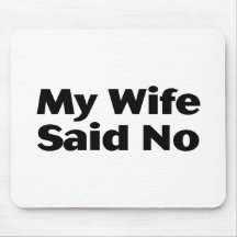 My Wife Said No Mousepad