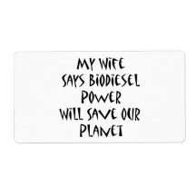 My Wife Says Biodiesel Power Will Save Our Planet Personalized Shipping Labels