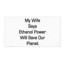 My Wife Says Ethanol Power Will Save Our Planet Shipping Labels