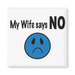 My wife says NO Fridge Magnet