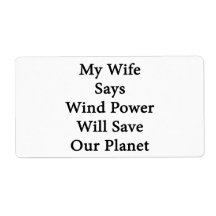 My Wife Says Wind Power Will Save Our Planet Shipping Labels
