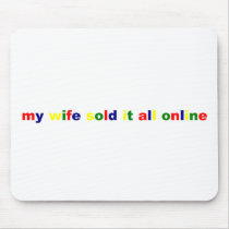 MY WIFE SOLD IT ALL ONLINE MOUSEPAD