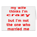 My Wife Thinks I'm Crazy But I'm Not The One Cards