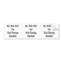My Wife Will Get Rich Playing Baseball Bumper Sticker