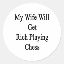 My Wife Will Get Rich Playing Chess Round Sticker