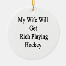 My Wife Will Get Rich Playing Hockey Christmas Tree Ornament