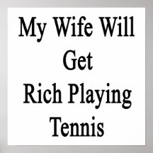 My Wife Will Get Rich Playing Tennis Print