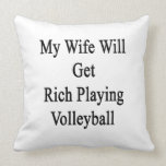 My Wife Will Get Rich Playing Volleyball Pillow