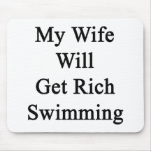My Wife Will Get Rich Swimming Mouse Pads