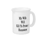 My Wife Will Kill To Protect Hamsters Drink Pitcher