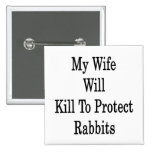 My Wife Will Kill To Protect Rabbits Pinback Buttons