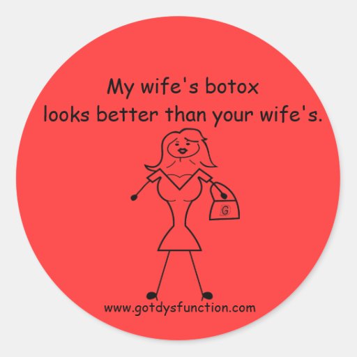 My Wifes Botox Looks Better Than Your Wifes Round Sticker Zazzle