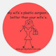 My wife's plastic surgeon is better than... round sticker