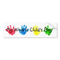 My Work is Child's Play Bumper Sticker bumper stickers by nannychristina My Work is Child's Play Bumper Sticker bumper stickers