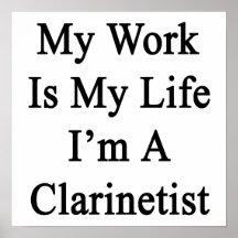 My Work Is My Life I'm A Clarinetist Poster