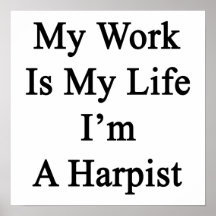 My Work Is My Life I'm A Harpist Print