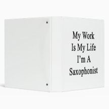 My Work Is My Life I'm A Saxophonist Vinyl Binders