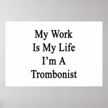 My Work Is My Life I'm A Trombonist Print