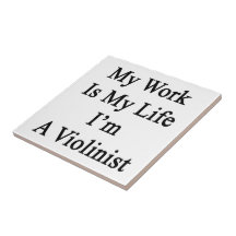 My Work Is My Life I'm A Violinist Tile
