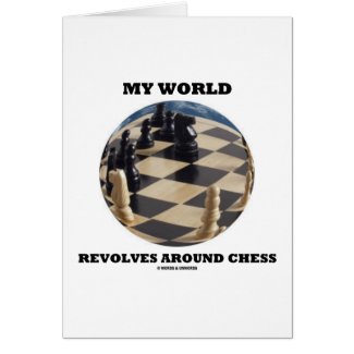 My World Revolves Around Chess (Chess Globe) card