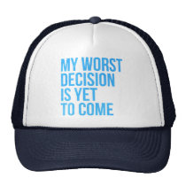 funny, typography, humor, offensive, quotation, bad decision, cap, my worst decision, is yet to come, quote, fun, words, humorous, trucker hat, Boné com design gráfico personalizado