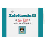 My Xoloitzcuintli is All That! Greeting Cards