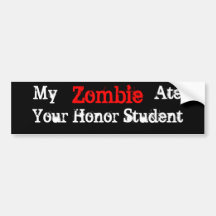 My Zombie Ate Your Honor Student Bumper Sticker