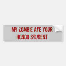 My Zombie Ate Your Honor Student Bumper Stickers