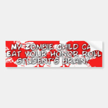 My zombie child can eat your honor roll student bumper sticker