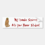 My Zombie Squirrel Ate Your Honor Student Bumper Stickers