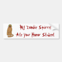 My Zombie Squirrel Ate Your Honor Student Bumper Stickers