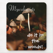 Mycologists do it in the woods! mousepads