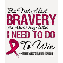 Myeloma Bravery t-shirts by cancerapparel Myeloma Bravery t-shirts