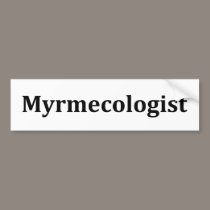 Myrmecologist bumper stickers