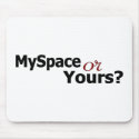 Myspace Or Yours? mousepad