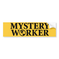 Mystery Worker bumpersticker