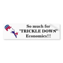 Mystickerimage, So much for "TRICKLE DOWN" Econ... bumper stickers by Stetzler Mystickerimage, So much for "TRICKLE DOWN" Econ... bumper stickers