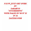 N.O.W. JUST GET OVER IT!SARAH IS "SUCCEEDING"VO... t-shirts
