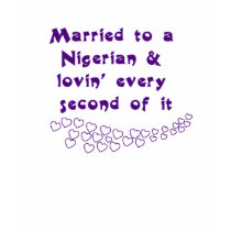 Naija T-Shirt - Married to a Nigerian... by purelynigerian Naija T-Shirt - Married to a Nigerian...