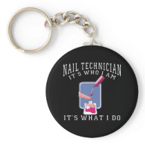 Nail Technician - It's Who I Am Key Chain