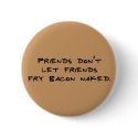 Naked Bacon Frying? buttons by whupsadaisy Naked Bacon Frying? buttons