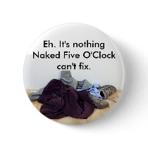 Naked Five O'Clock can fix it Button