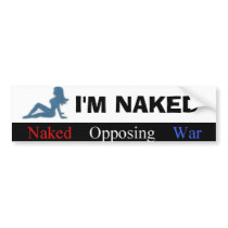Naked Opposing War, I'M NAKED bumper stickers by stephyw Naked Opposing War, I'M NAKED bumper stickers